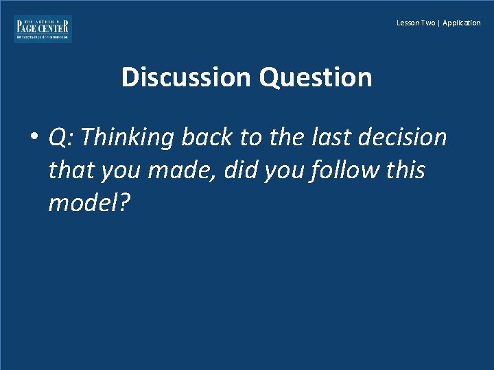 Lesson Two | Application Discussion Question • Q: Thinking back to the last decision