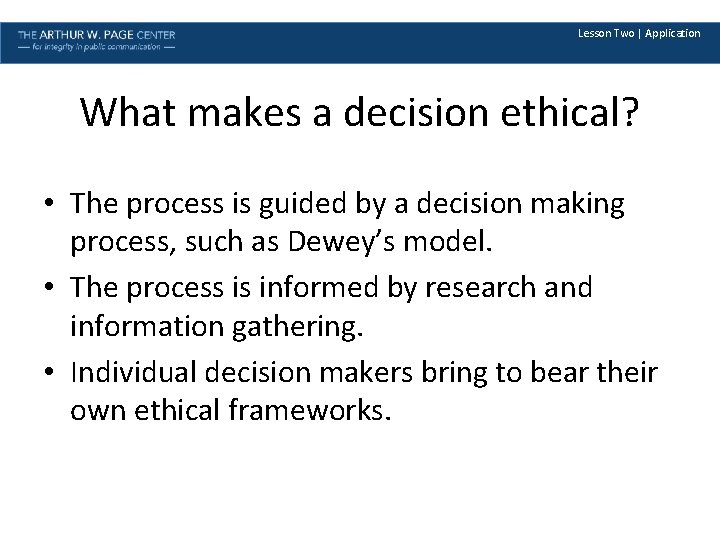 Lesson Two | Application What makes a decision ethical? • The process is guided