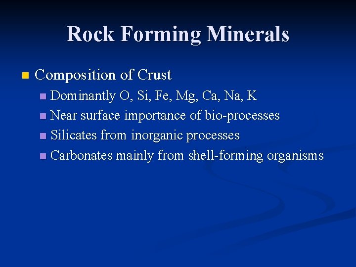 Rock Forming Minerals n Composition of Crust Dominantly O, Si, Fe, Mg, Ca, Na,