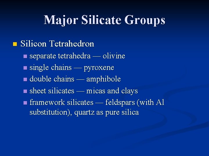 Major Silicate Groups n Silicon Tetrahedron separate tetrahedra — olivine n single chains —