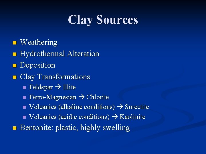 Clay Sources n n Weathering Hydrothermal Alteration Deposition Clay Transformations n n n Feldspar