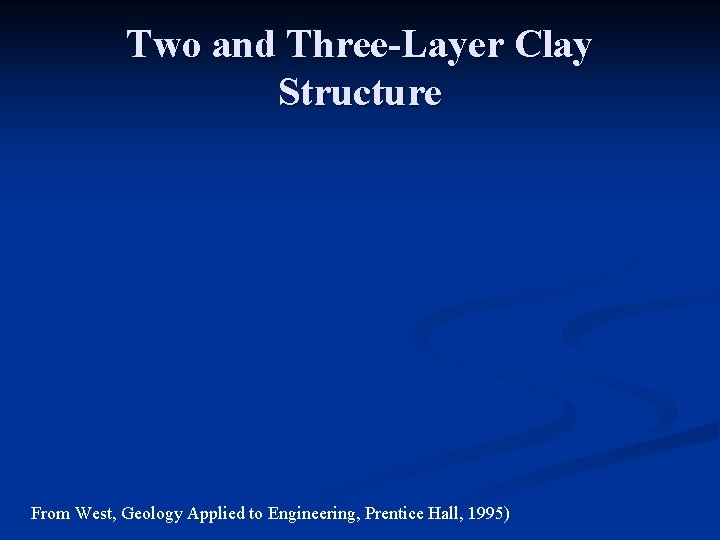 Two and Three-Layer Clay Structure From West, Geology Applied to Engineering, Prentice Hall, 1995)