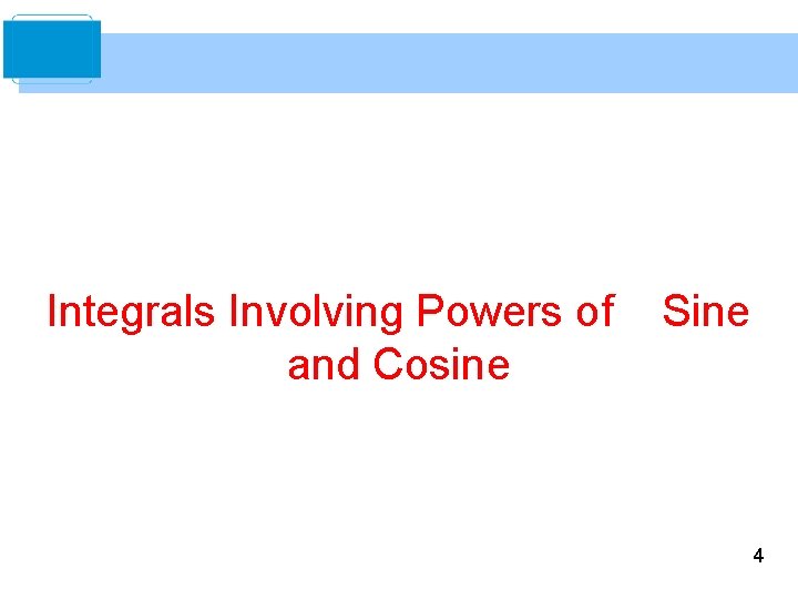 Integrals Involving Powers of and Cosine Sine 4 Integrals Involving Powers of and Cosine Sine 4