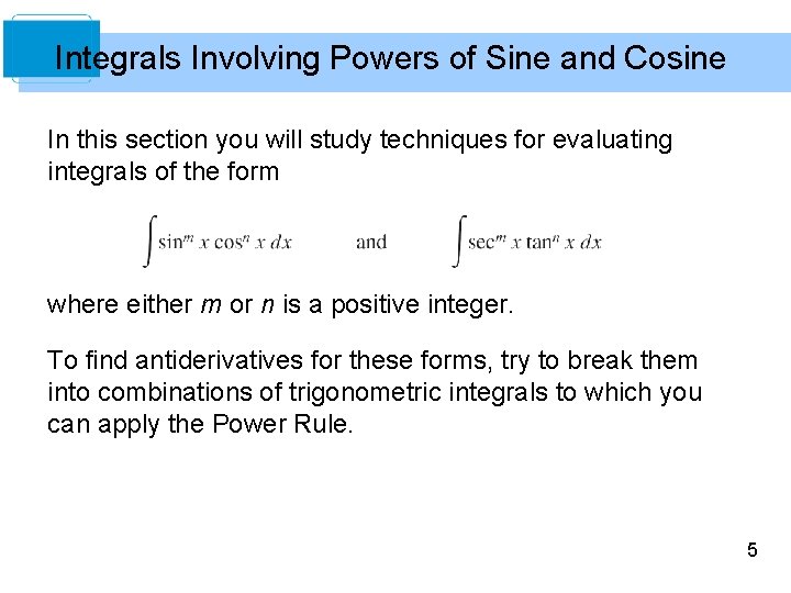 Integrals Involving Powers of Sine and Cosine In this section you will study techniques Integrals Involving Powers of Sine and Cosine In this section you will study techniques