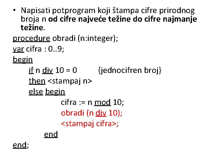  • Napisati potprogram koji štampa cifre prirodnog broja n od cifre najveće težine