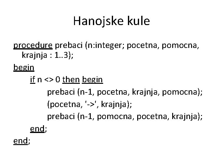 Hanojske kule procedure prebaci (n: integer; pocetna, pomocna, krajnja : 1. . 3); begin