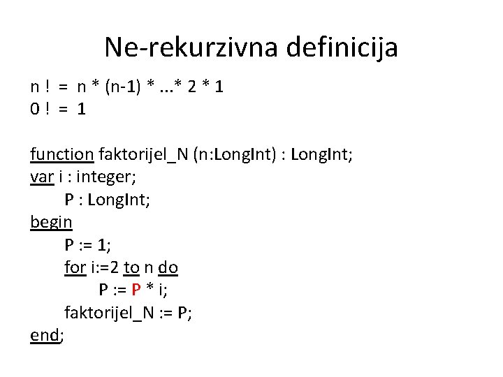 Ne-rekurzivna definicija n ! = n * (n-1) *. . . * 2 *