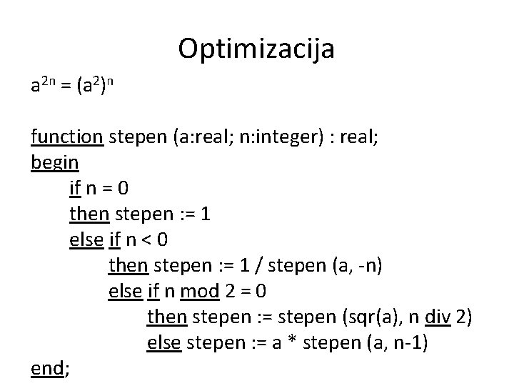 Optimizacija a 2 n = (a 2)n function stepen (a: real; n: integer) :