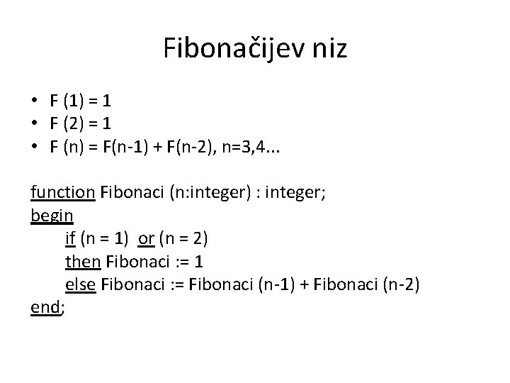 Fibonačijev niz • F (1) = 1 • F (2) = 1 • F