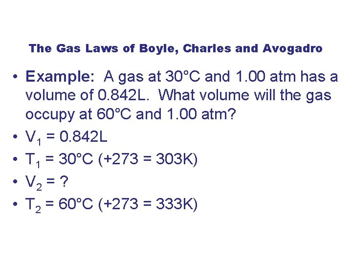 The Gas Laws of Boyle, Charles and Avogadro • Example: A gas at 30°C