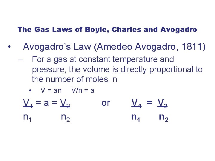 The Gas Laws of Boyle, Charles and Avogadro • Avogadro’s Law (Amedeo Avogadro, 1811)