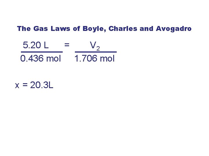 The Gas Laws of Boyle, Charles and Avogadro 5. 20 L = V 2