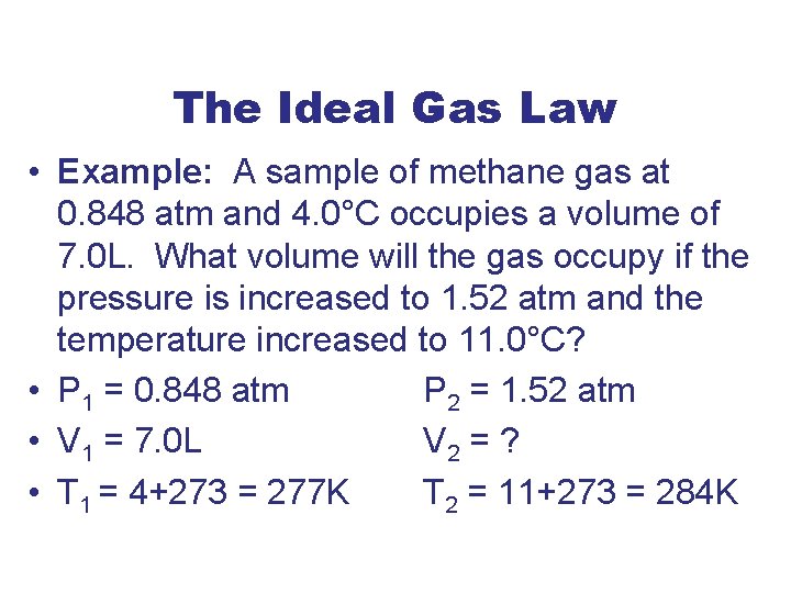 The Ideal Gas Law • Example: A sample of methane gas at 0. 848