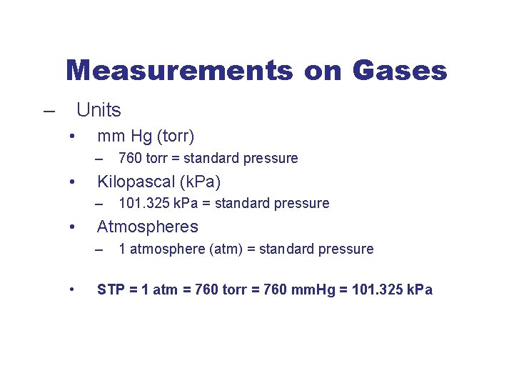 Measurements on Gases – Units • mm Hg (torr) – • Kilopascal (k. Pa)