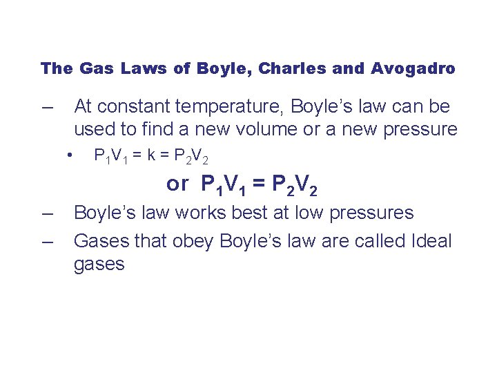 The Gas Laws of Boyle, Charles and Avogadro – At constant temperature, Boyle’s law