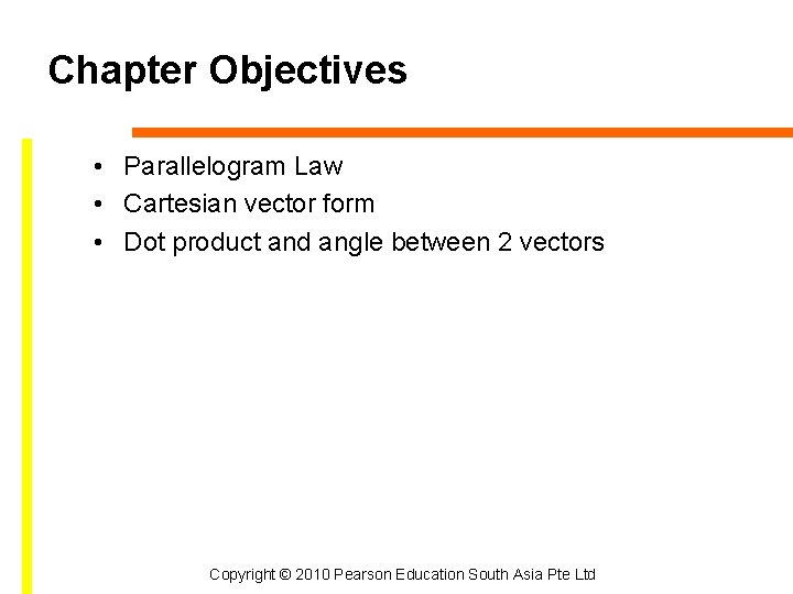 Chapter Objectives • Parallelogram Law • Cartesian vector form • Dot product and angle