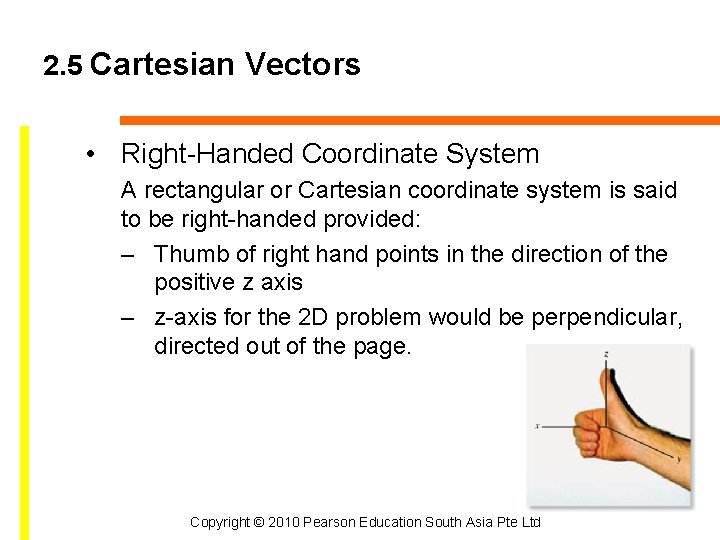 2. 5 Cartesian Vectors • Right-Handed Coordinate System A rectangular or Cartesian coordinate system