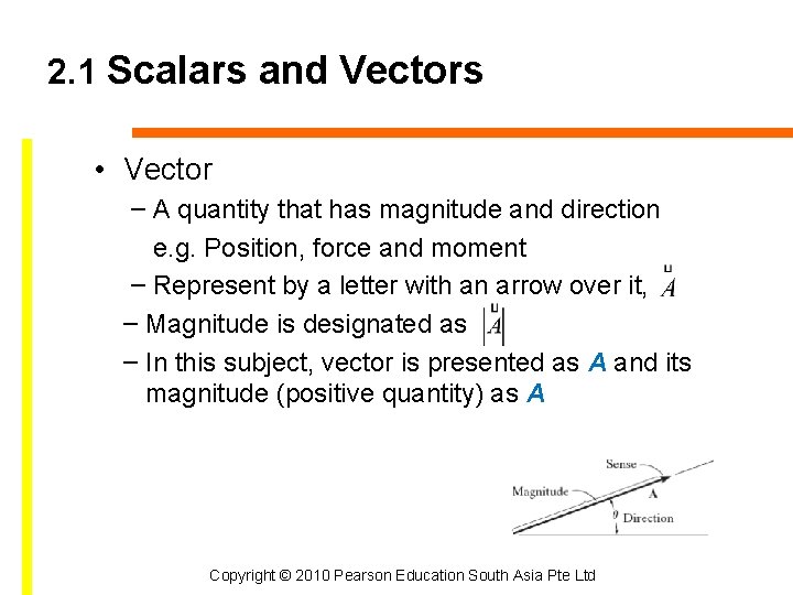 2. 1 Scalars and Vectors • Vector – A quantity that has magnitude and