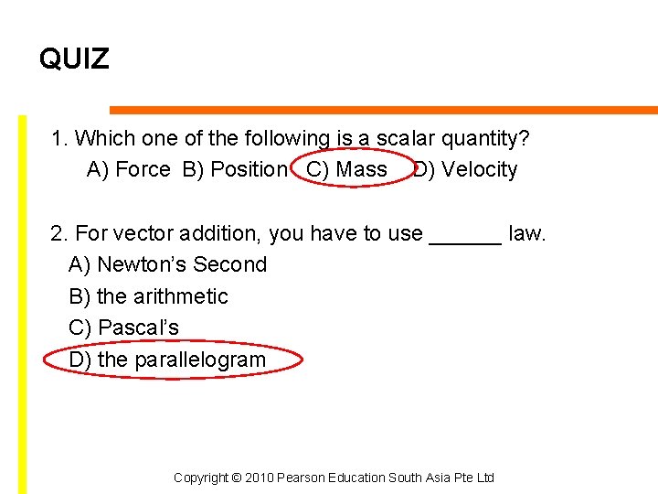 QUIZ 1. Which one of the following is a scalar quantity? A) Force B)