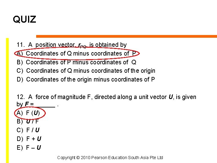 QUIZ 11. A position vector, r. PQ, is obtained by A) Coordinates of Q