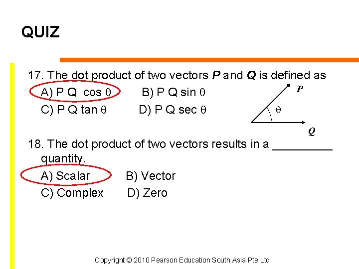 QUIZ 17. The dot product of two vectors P and Q is defined as