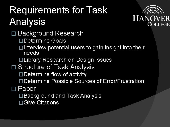 Requirements for Task Analysis � Background Research �Determine Goals �Interview potential users to gain Requirements for Task Analysis � Background Research �Determine Goals �Interview potential users to gain