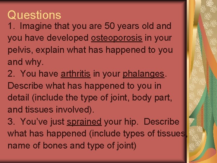 Questions 1. Imagine that you are 50 years old and you have developed osteoporosis