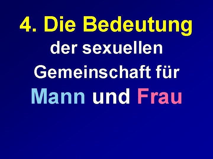 4. Die Bedeutung der sexuellen Gemeinschaft für Mann und Frau 