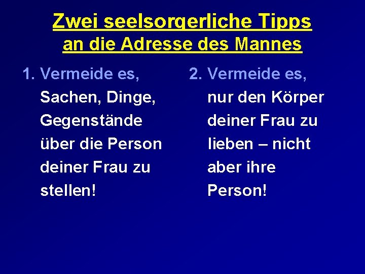 Zwei seelsorgerliche Tipps an die Adresse des Mannes 1. Vermeide es, Sachen, Dinge, Gegenstände