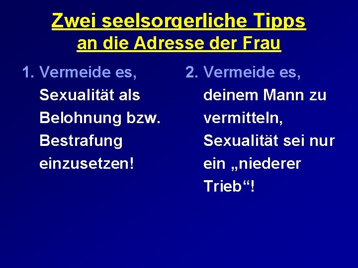 Zwei seelsorgerliche Tipps an die Adresse der Frau 1. Vermeide es, Sexualität als Belohnung