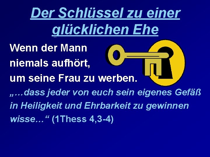 Der Schlüssel zu einer glücklichen Ehe Wenn der Mann niemals aufhört, um seine Frau