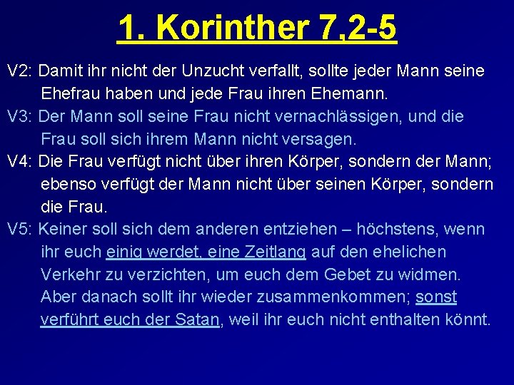 1. Korinther 7, 2 -5 V 2: Damit ihr nicht der Unzucht verfallt, sollte