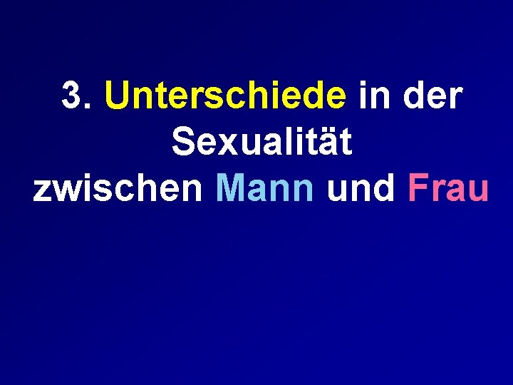 3. Unterschiede in der Sexualität zwischen Mann und Frau 