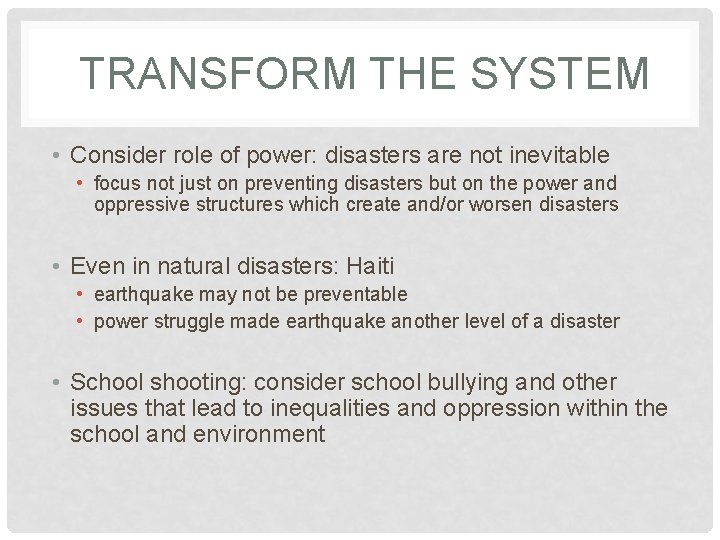  TRANSFORM THE SYSTEM • Consider role of power: disasters are not inevitable •