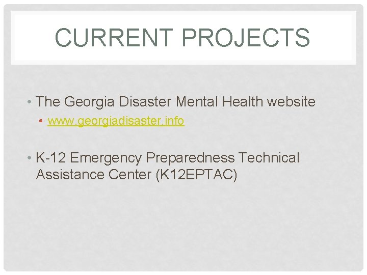 CURRENT PROJECTS • The Georgia Disaster Mental Health website • www. georgiadisaster. info •