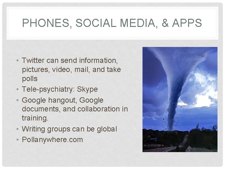 PHONES, SOCIAL MEDIA, & APPS • Twitter can send information, pictures, video, mail, and