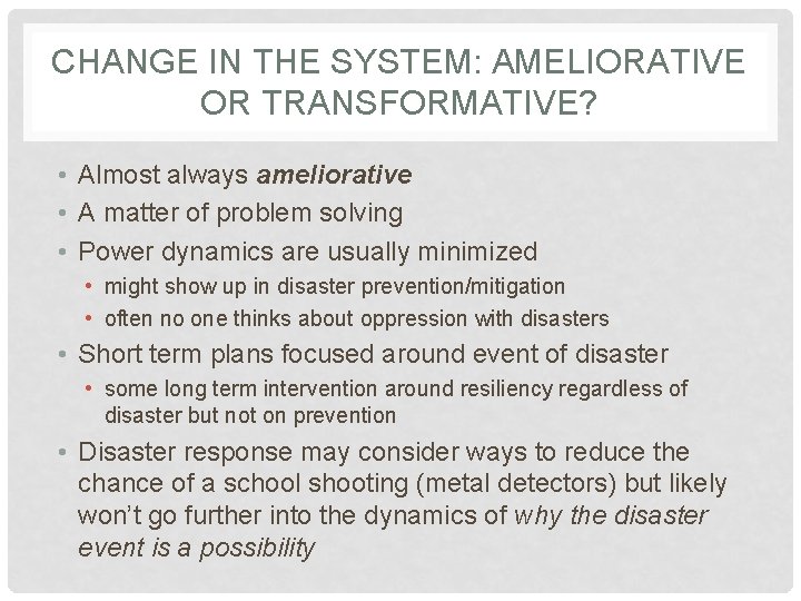 CHANGE IN THE SYSTEM: AMELIORATIVE OR TRANSFORMATIVE? • Almost always ameliorative • A matter