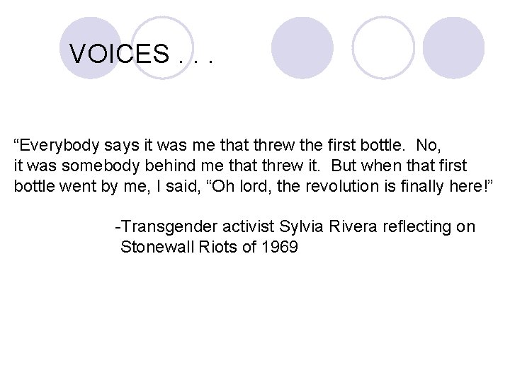 VOICES. . . “Everybody says it was me that threw the first bottle. No,