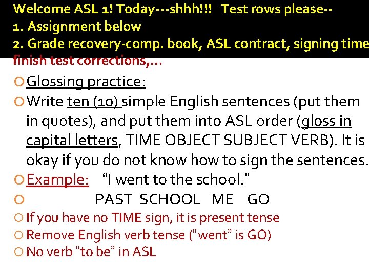 Welcome ASL 1! Today---shhh!!! Test rows please-1. Assignment below 2. Grade recovery-comp. book, ASL