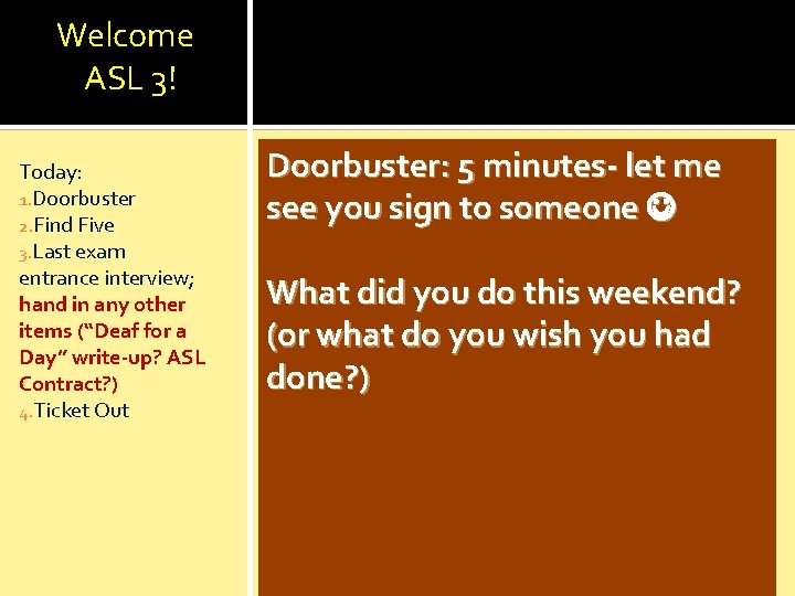 Welcome ASL 3! Today: 1. Doorbuster 2. Find Five 3. Last exam entrance interview;