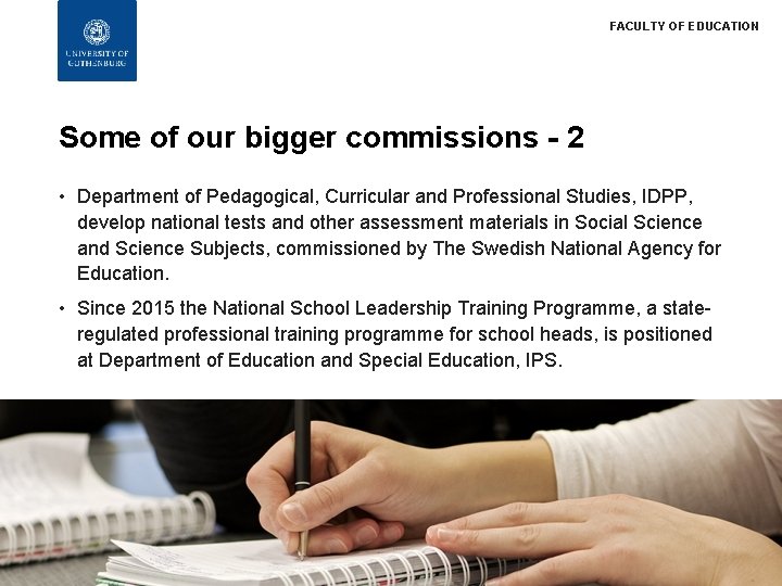 FACULTY OF EDUCATION Some of our bigger commissions - 2 • Department of Pedagogical,