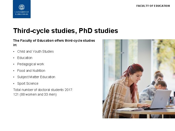 FACULTY OF EDUCATION Third-cycle studies, Ph. D studies The Faculty of Education offers third-cycle