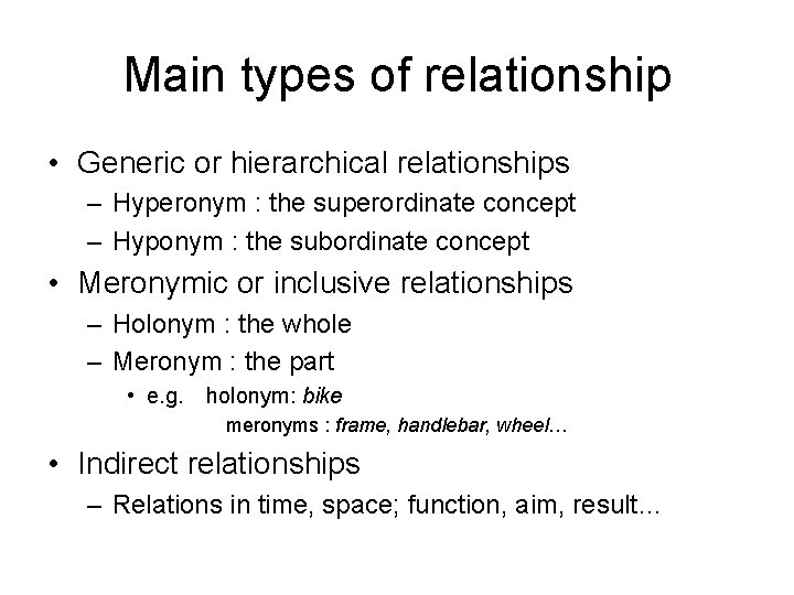 Main types of relationship • Generic or hierarchical relationships – Hyperonym : the superordinate Main types of relationship • Generic or hierarchical relationships – Hyperonym : the superordinate