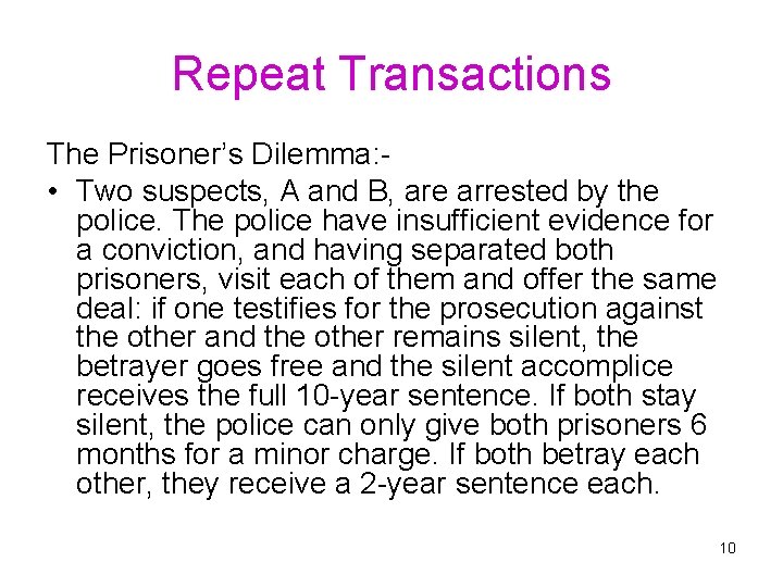 Repeat Transactions The Prisoner’s Dilemma: • Two suspects, A and B, are arrested by
