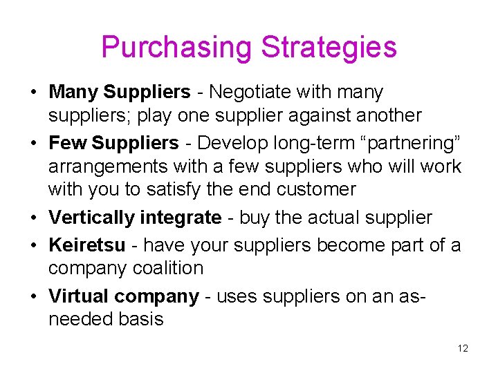 Purchasing Strategies • Many Suppliers - Negotiate with many suppliers; play one supplier against