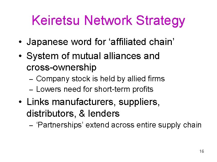 Keiretsu Network Strategy • Japanese word for ‘affiliated chain’ • System of mutual alliances