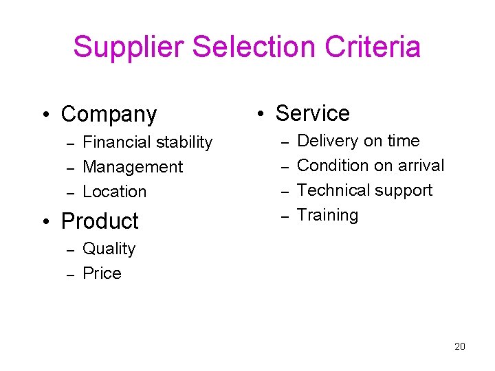 Supplier Selection Criteria • Company Financial stability – Management – Location – • Product