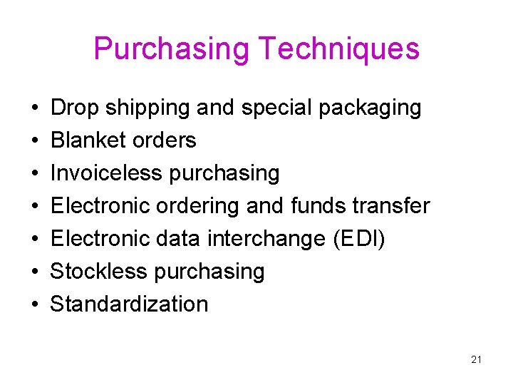 Purchasing Techniques • • Drop shipping and special packaging Blanket orders Invoiceless purchasing Electronic