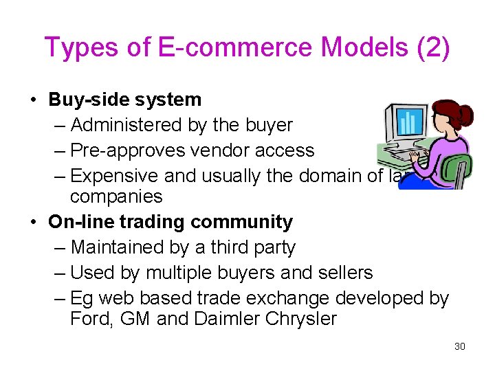 Types of E-commerce Models (2) • Buy-side system – Administered by the buyer –