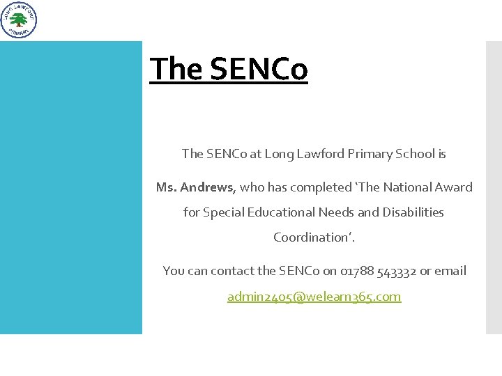 The SENCo at Long Lawford Primary School is Ms. Andrews, who has completed ‘The